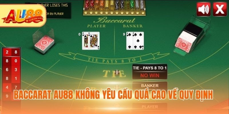 Baccarat AU88 - Chinh Phục Game Đấu Trí Nhận Thưởng Cao Baccarat AU88 không yêu cầu quá cao về quy định
