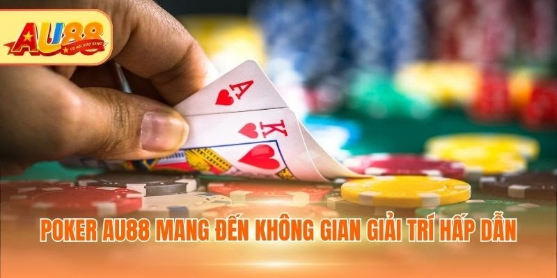 Poker AU88 - Cá Cược Thông Minh, Nhận Thưởng Khủng Poker AU88 mang đến không gian giải trí hấp dẫn